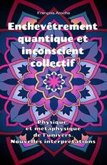 Enchevêtrement quantique et inconscient collectif. Physique et métaphysique de l'univers. Nouvelles interprétations.