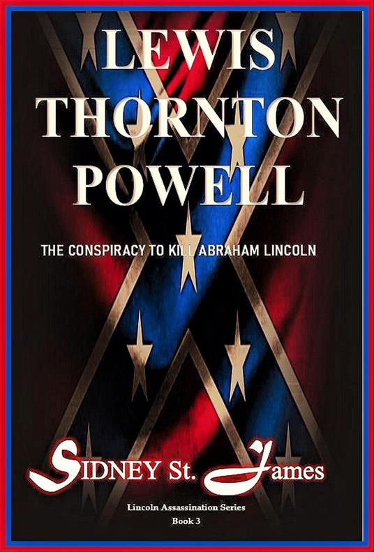 Lewis Thornton Powell - The Conspiracy to Kill Abraham Lincoln