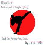 Urban Tiger in Not Everybody Is Kung-Fu Fighting Book Two Reverse-Punch Drunk