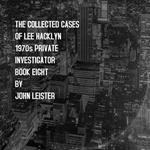 The Collected Cases Of Lee Hacklyn 1970s Private Investigator Book Eight