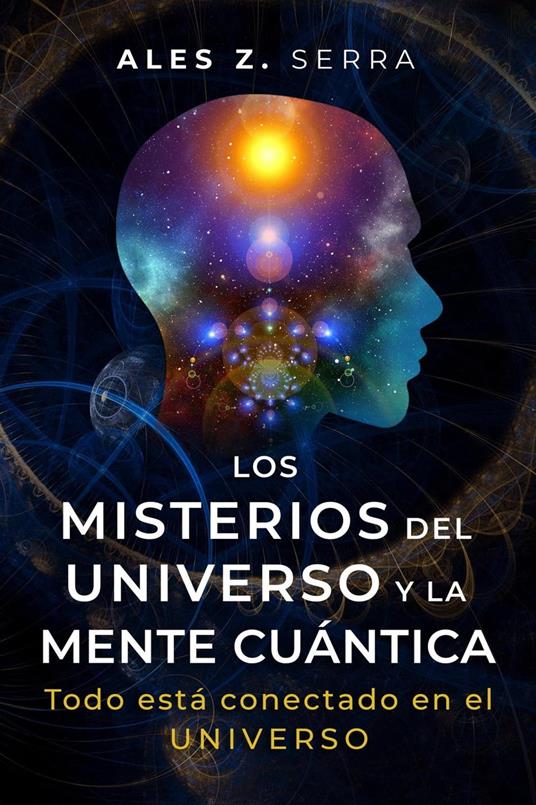 Los Misterios del Universo y la Mente Cuántica