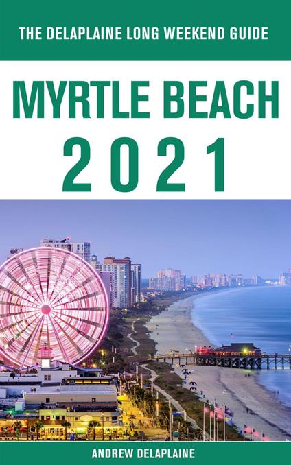 Myrtle Beach - The Delaplaine 2021 Long Weekend Guide