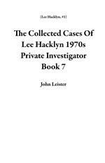 The Collected Cases Of Lee Hacklyn 1970s Private Investigator Book 7