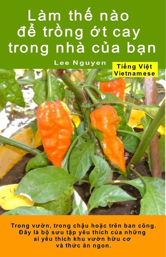 Làm th? nào d? tr?ng ?t cay trong nhà c?a b?n. Trong vu?n, trong ch?u ho?c trên ban công - Lee Nguyen - ebook