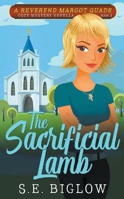 The Sacrificial Lamb (A Christian Amateur Sleuth Mystery) - S E Biglow - cover