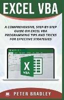 Excel VBA - A Step-by-Step Comprehensive Guide on Excel VBA Programming Tips and Tricks for Effective Strategies - Peter Bradley - cover