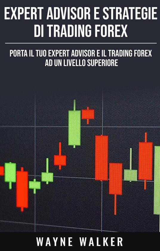 Expert Advisor e Strategie di Trading Forex - Wayne Walker - ebook