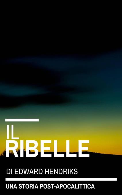 Il Ribelle - Edward Hendriks - ebook