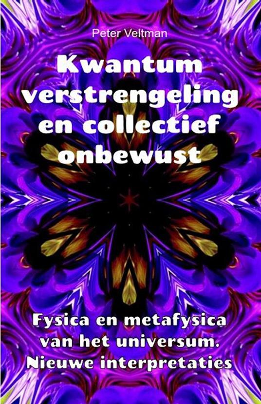 Kwantumverstrengeling en collectief onbewust. Fysica en metafysica van het universum. Nieuwe interpretaties.