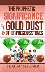 The Prophetic Significance of Gold Dust and Other Precious Stones