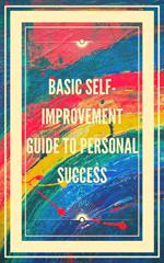 Basic Self-improvement Guide to Personal Success