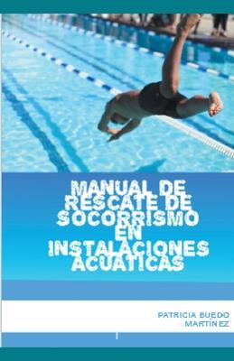 Manual de rescate de socorrismo en instalaciones acuaticas - Patricia Buedo Martinez - cover