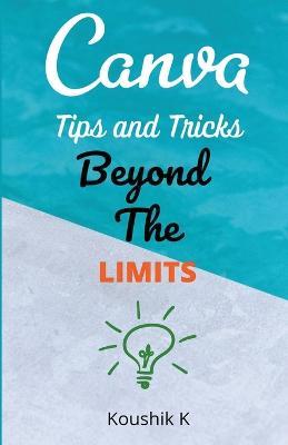 Canva Tips and Tricks Beyond The Limits - Koushik K - cover