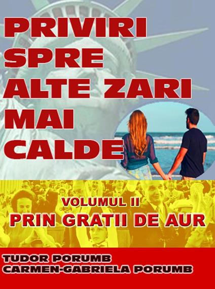 Priviri spre alte zari mai calde: Volumul II: Prin gratii de aur - Carmen-Gabriela Porumb,Tudor Porumb - ebook