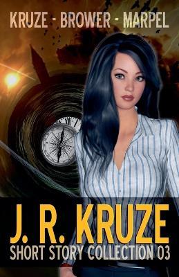 J. R. Kruze Short Story Collection 03 - J R Kruze,C C Brower,S. H. Marpel - cover