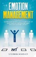 Emotion Management: Master your Emotions and Change your Life with Powerful Lessons and Habits of Highly Successful People - Stephen Horsley - cover