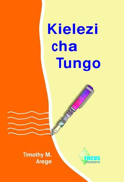 Kielezi Cha Tungo - Focus Publishers - ebook