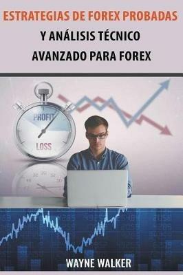 Estrategias de Forex Probadas y Analisis Tecnico Avanzado Para Forex - Wayne Walker - cover