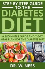 Step by Step Guide to the Diabetes Diet: A Beginners Guide & 7-Day Meal Plan for the Diabetes Diet