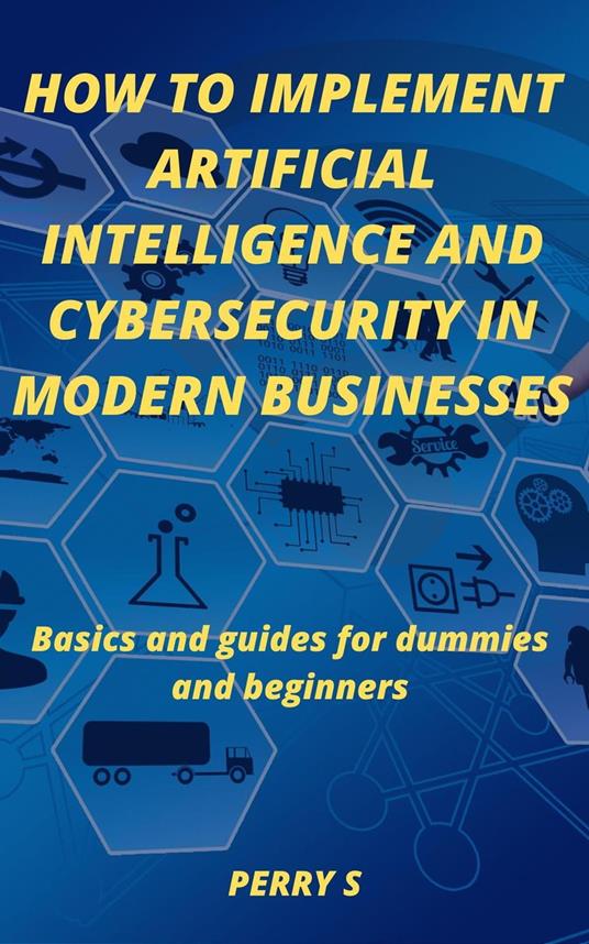 How to Implement Artificial Intelligence and Cybersecurity in Modern Businesses