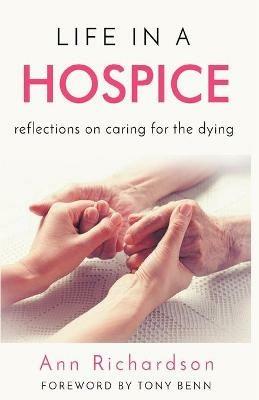 Life in a Hospice: Reflections on Caring for the Dying - Ann Richardson - cover