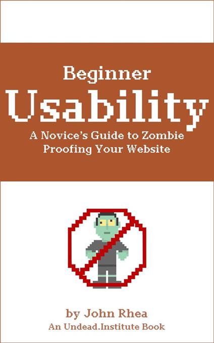 Beginner Usability: A Novice's Guide to Zombie Proofing Your Website