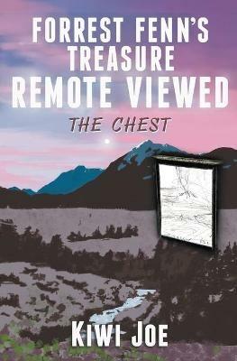 Forrest Fenn's Treasure Remote Viewed: The Chest - Kiwi Joe - cover