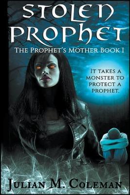 Stolen Prophet: The Prophet's Mother - Julian M Coleman - cover