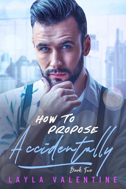 How To Propose Accidentally (Book Two)