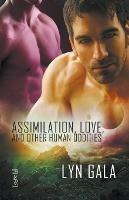 Assimilation, Love, and Other Human Oddities - Lyn Gala - cover