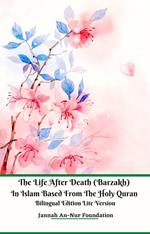 The Life After Death (Barzakh) In Islam Based from The Holy Quran Bilingual Edition Lite Version