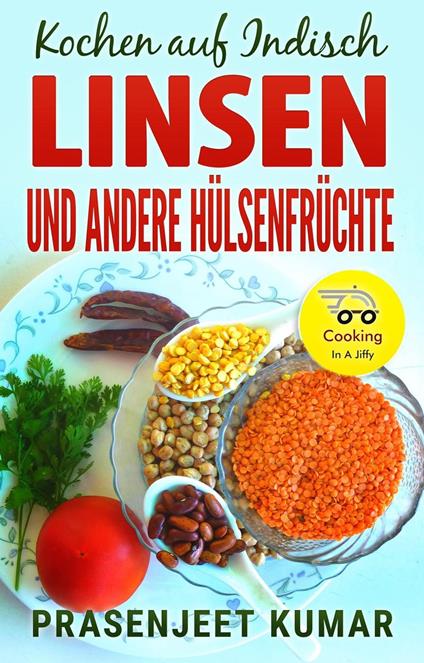 Kochen auf Indisch—Linsen Und Andere Hülsenfrüchte