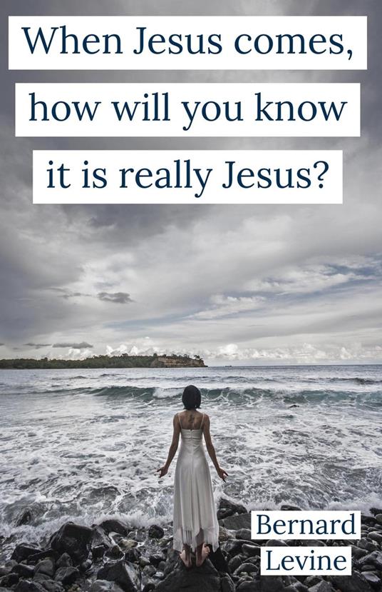 When Jesus Comes, How Will You Know It Is Really Jesus?