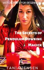 The Secrets of Pendulum Dowsing Magick