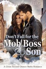 Don't Fall for the Mob Boss' Son: A Clean Second Chance Mafia Romance