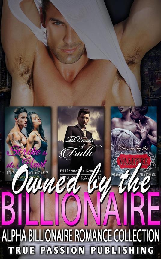 Owned By The Billionaire : Alpha Billionaire Romance Collection