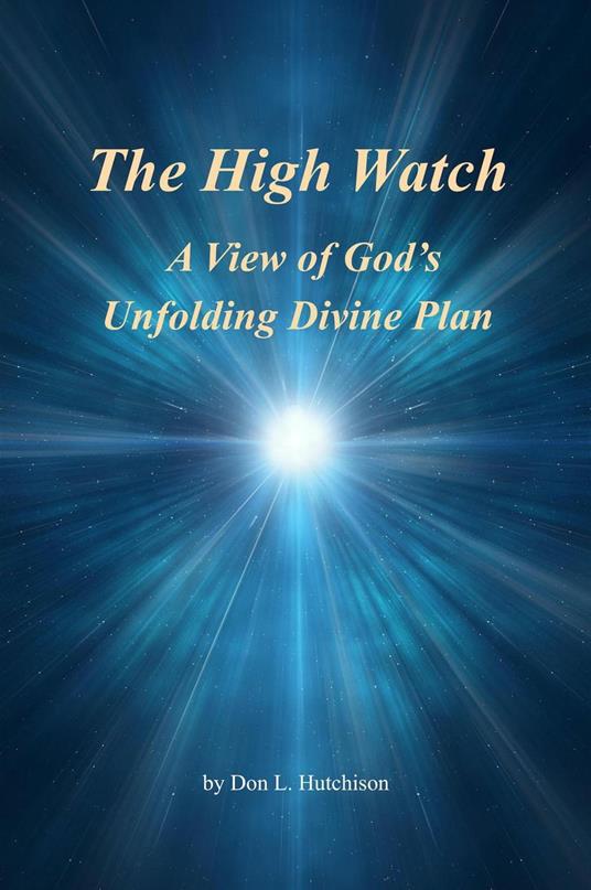 The High Watch, a View of God's Unfolding Divine Plan