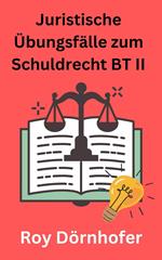 Juristische Übungsfälle zum Schuldrecht BT II Gesetzliche Schuldverhältnisse