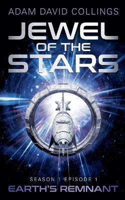 Jewel of The Stars. Season 1 Episode 1: The Remnant - Adam David Collings - cover