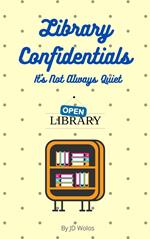 Library Confidentials: It's Not Always Quiet