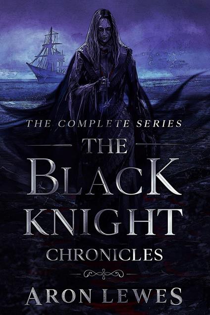 The Black Knight Chronicles: The Complete Series