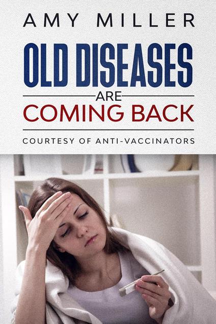 Old Diseases Are Coming Back:: Courtesy Of Anti-Vaccinators