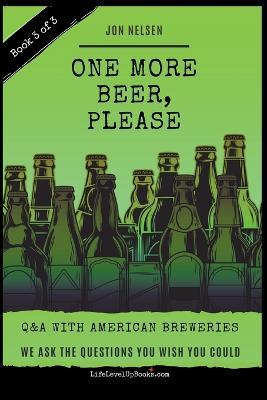 One More Beer, Please: Q&A With American Breweries Vol. 3 - Jon Nelsen - cover