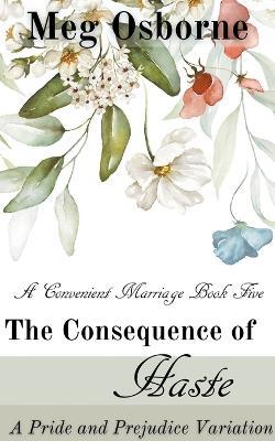 The Consequence of Haste: A Pride and Prejudice Variation - Meg Osborne - cover