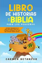 LIBRO DE HISTORIAS DE LA BIBLIA PARA LOS PEQUEÑOS: Historias verdaderas de la biblia para niños, sobre Dios y el Antiguo Testamento, que todo niño cristiano debería conocer