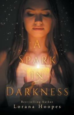 A Spark in Darkness - Lorana Hoopes - cover