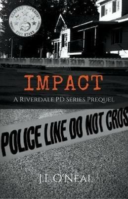 Impact: A Riverdale PD Series Prequel - J I O'Neal - cover