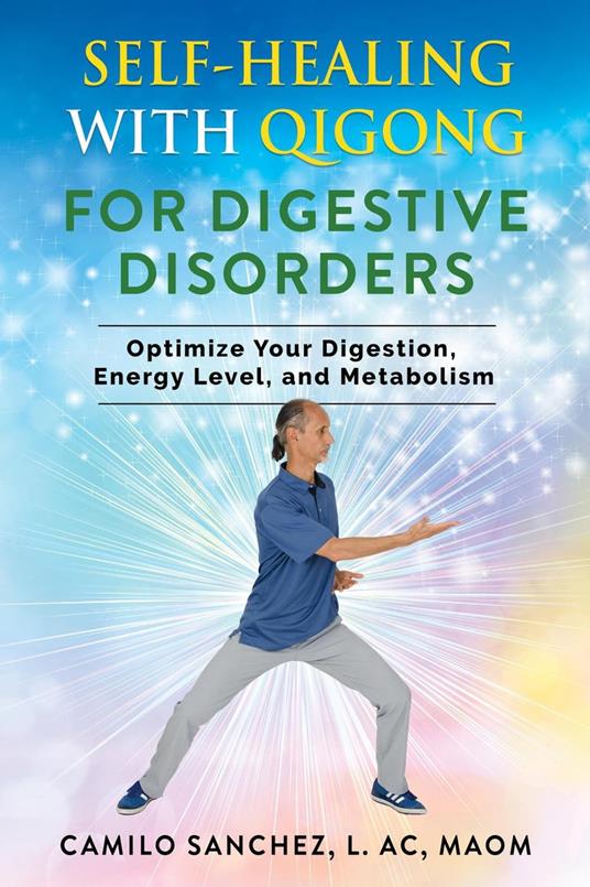 Self-Healing with Qigong for Digestive Disorders: Optimize your digestion, energy level, and metabolism