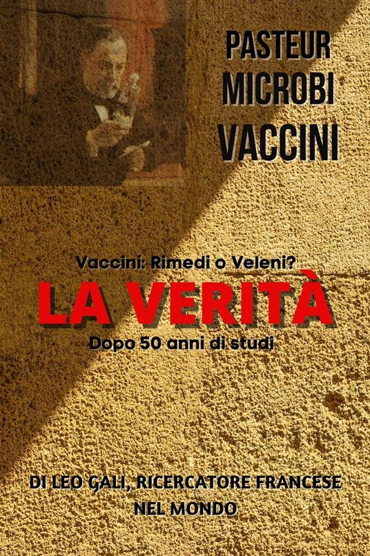 Pasteur, Microbi, Vaccini, la Verità - Galileo - ebook