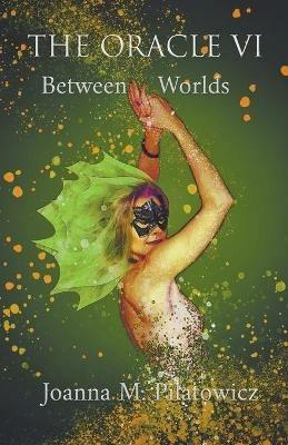 The Oracle VI - Between Worlds - Joanna M Pilatowicz - cover